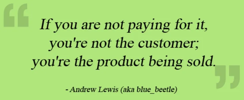 If it’s free. You’re the product
